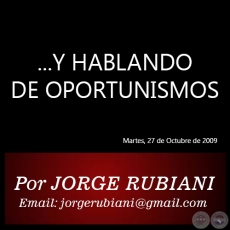 ...Y HABLANDO DE OPORTUNISMOS - Por JORGE RUBIANI - Martes, 27 de Octubre de 2009